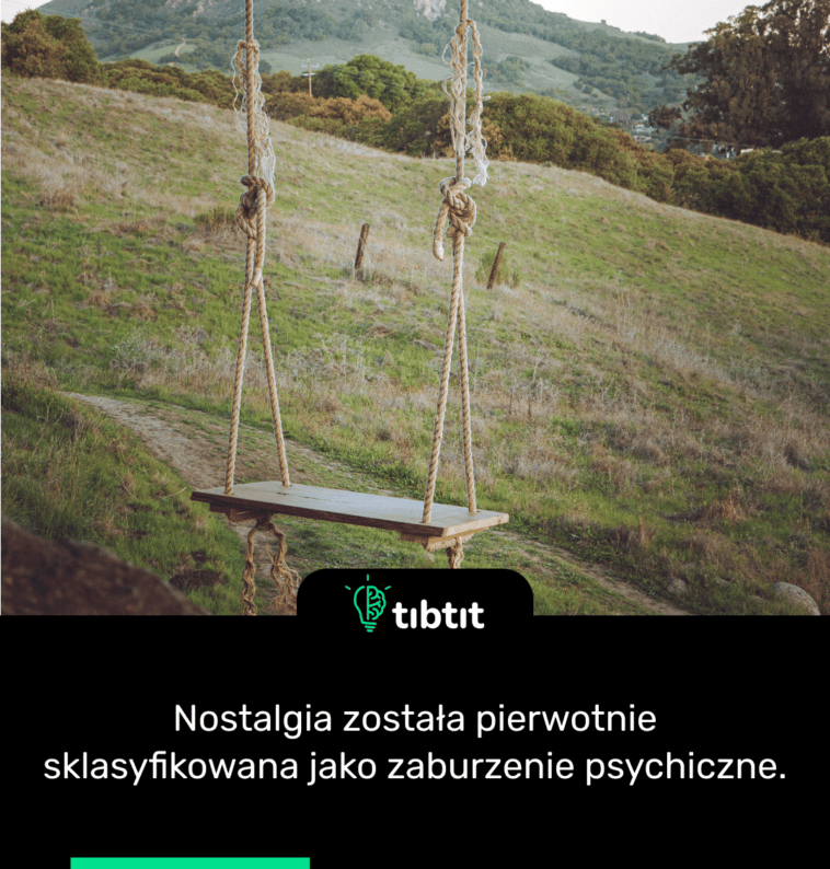 Nostalgia została pierwotnie sklasyfikowana jako zaburzenie psychiczne.