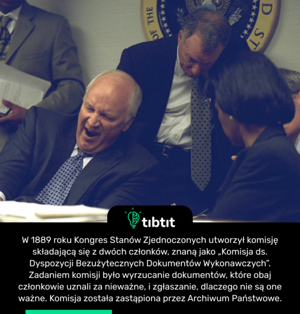 W 1889 roku Kongres Stanów Zjednoczonych utworzył komisję składającą się z dwóch członków, znaną jako „Komisja ds. Dyspozycji Bezużytecznych Dokumentów Wykonawczych”. Zadaniem komisji było wyrzucanie dokumentów, które obaj członkowie uznali za nieważne, i zgłaszanie, dlaczego nie są one ważne. Komisja została zastąpiona przez Archiwum Państwowe.