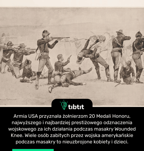 Armia USA przyznała żołnierzom 20 Medali Honoru, najwyższego i najbardziej prestiżowego odznaczenia wojskowego za ich działania podczas masakry Wounded Knee. Wiele osób zabitych przez wojska amerykańskie podczas masakry to nieuzbrojone kobiety i dzieci.