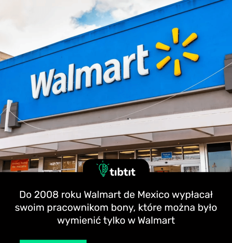 Do 2008 roku Walmart de Mexico wypłacał swoim pracownikom bony, które można było wymienić tylko w Walmart