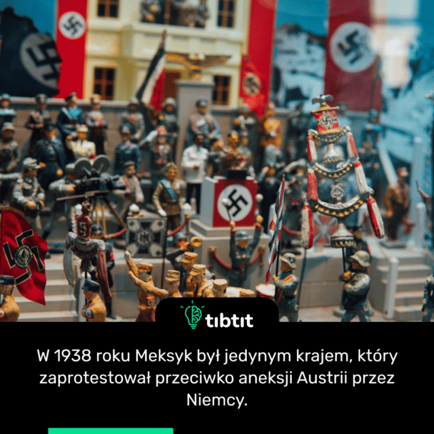 W 1938 roku Meksyk był jedynym krajem, który zaprotestował przeciwko aneksji Austrii przez Niemcy.