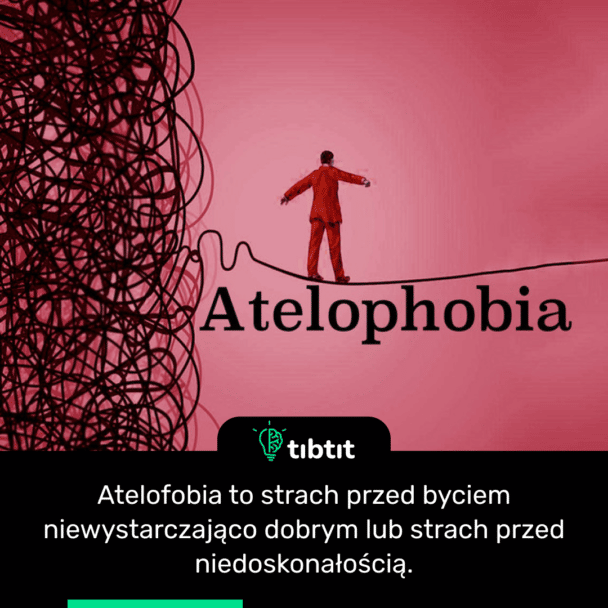 Atelofobia to strach przed byciem niewystarczająco dobrym lub strach przed niedoskonałością.