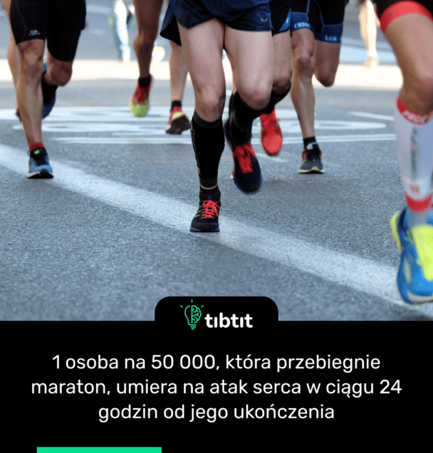 1 osoba na 50 000, która przebiegnie maraton, umiera na atak serca w ciągu 24 godzin od jego ukończenia
