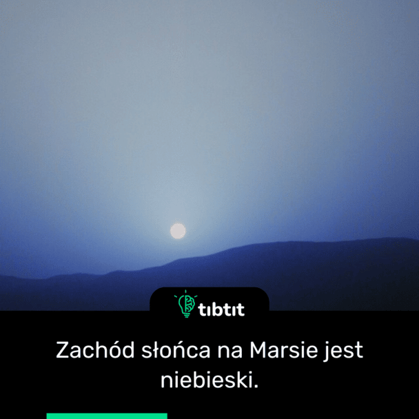Zachód słońca na Marsie jest niebieski.