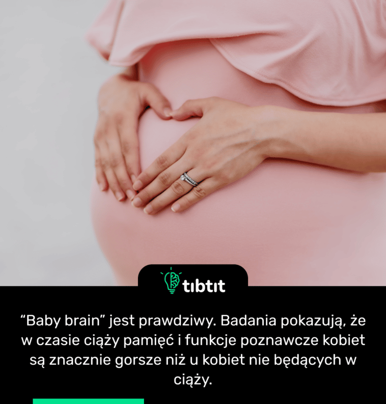 “Baby brain” jest prawdziwy. Badania pokazują, że w czasie ciąży pamięć i funkcje poznawcze kobiet są znacznie gorsze niż u kobiet nie będących w ciąży.