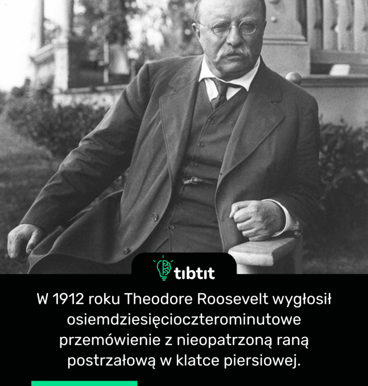 W 1912 roku Theodore Roosevelt wygłosił osiemdziesięcioczterominutowe przemówienie z nieopatrzoną raną postrzałową w klatce piersiowej.
