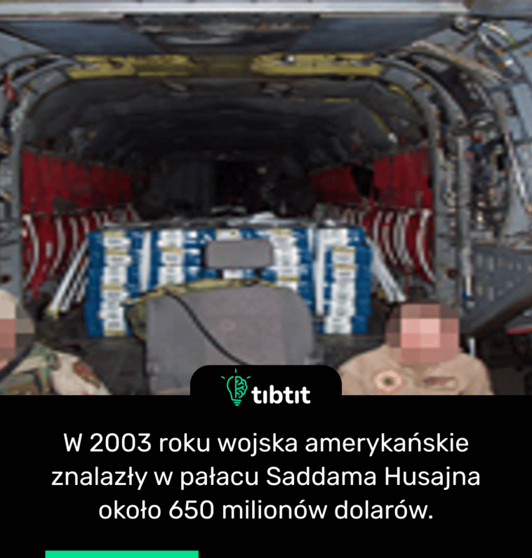 W 2003 roku wojska amerykańskie znalazły w pałacu Saddama Husajna około 650 milionów dolarów.