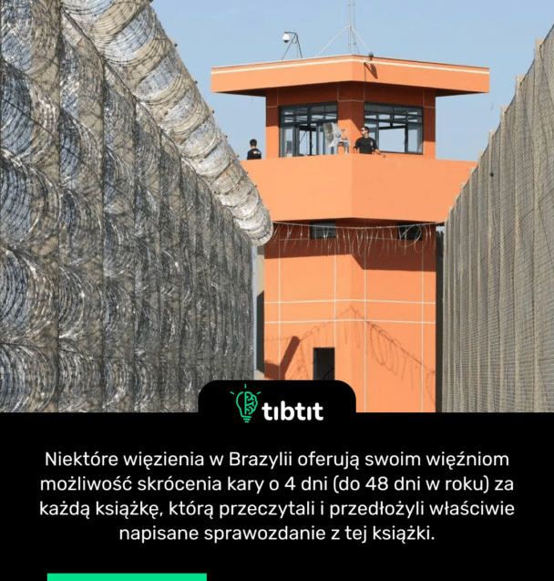 Niektóre więzienia w Brazylii oferują swoim więźniom możliwość skrócenia kary o 4 dni (do 48 dni w roku) za każdą książkę, którą przeczytali i przedłożyli właściwie napisane sprawozdanie z tej książki.