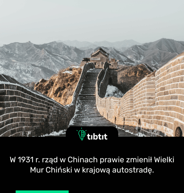 W 1931 r. rząd w Chinach prawie zmienił Wielki Mur Chiński w krajową autostradę.