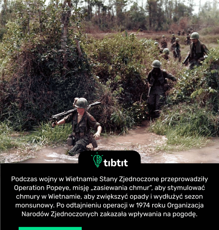 Podczas wojny w Wietnamie Stany Zjednoczone przeprowadziły Operation Popeye, misję „zasiewania chmur”, aby stymulować chmury w Wietnamie, aby zwiększyć opady i wydłużyć sezon monsunowy. Po odtajnieniu operacji w 1974 roku Organizacja Narodów Zjednoczonych zakazała wpływania na pogodę.