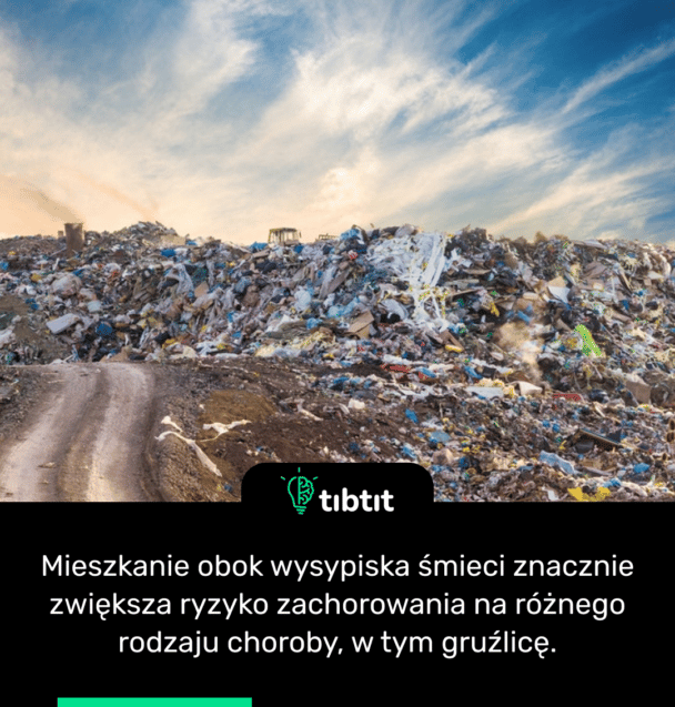 Mieszkanie obok wysypiska śmieci znacznie zwiększa ryzyko zachorowania na różnego rodzaju choroby, w tym gruźlicę.