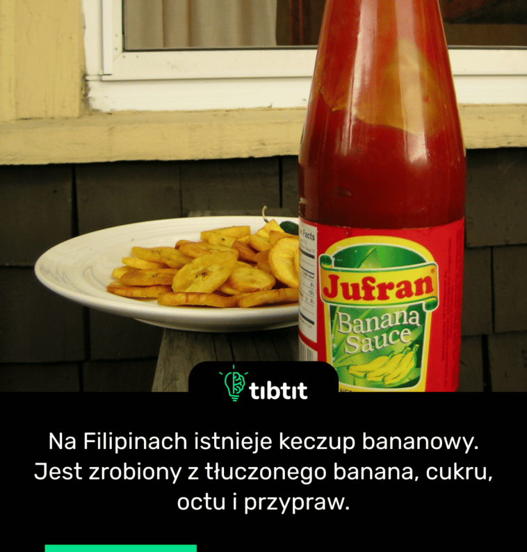 Na Filipinach istnieje keczup bananowy. Jest zrobiony z tłuczonego banana, cukru, octu i przypraw.