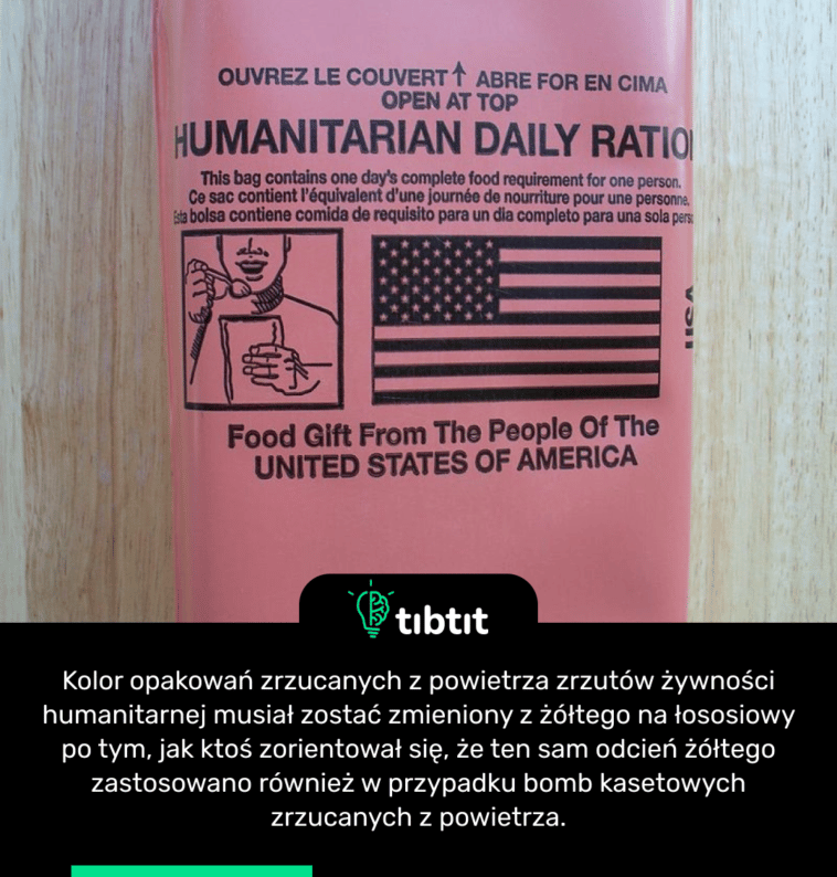 Kolor opakowań zrzucanych z powietrza zrzutów żywności humanitarnej musiał zostać zmieniony z żółtego na łososiowy po tym, jak ktoś zorientował się, że ten sam odcień żółtego zastosowano również w przypadku bomb kasetowych zrzucanych z powietrza.