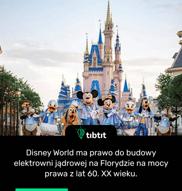 Disney World ma prawo do budowy elektrowni jądrowej na Florydzie na mocy prawa z lat 60. XX wieku.