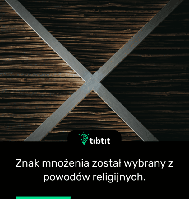 Znak mnożenia został wybrany z powodów religijnych.