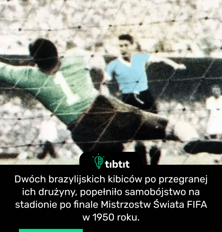 Dwóch brazylijskich kibiców po przegranej ich drużyny, popełniło samobójstwo na stadionie po finale Mistrzostw Świata FIFA w 1950 roku.