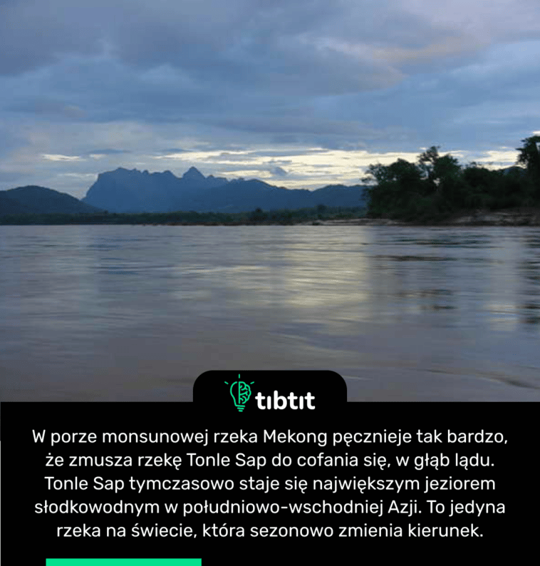 W porze monsunowej rzeka Mekong pęcznieje tak bardzo, że zmusza rzekę Tonle Sap do cofania się, w głąb lądu. Tonle Sap tymczasowo staje się największym jeziorem słodkowodnym w południowo-wschodniej Azji. To jedyna rzeka na świecie, która sezonowo zmienia kierunek.