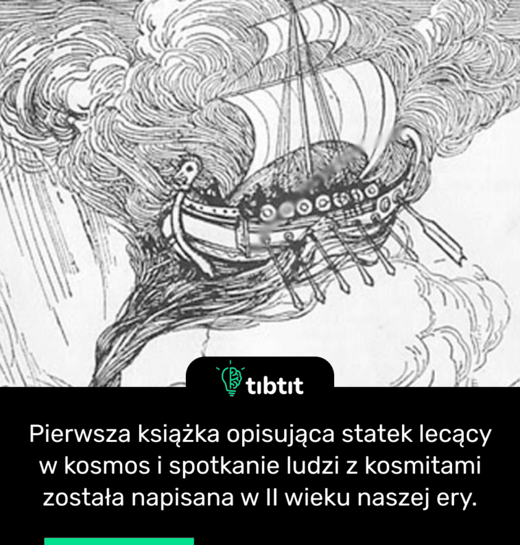 Pierwsza książka opisująca statek lecący w kosmos i spotkanie ludzi z kosmitami została napisana w II wieku naszej ery.
