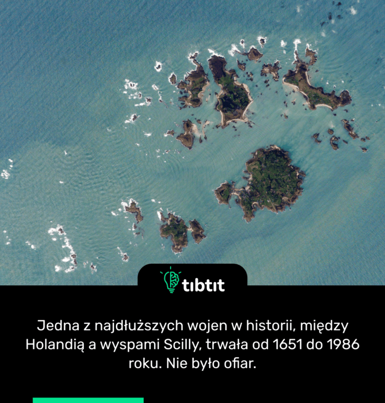 Jedna z najdłuższych wojen w historii, między Holandią a wyspami Scilly, trwała od 1651 do 1986 roku. Nie było ofiar.