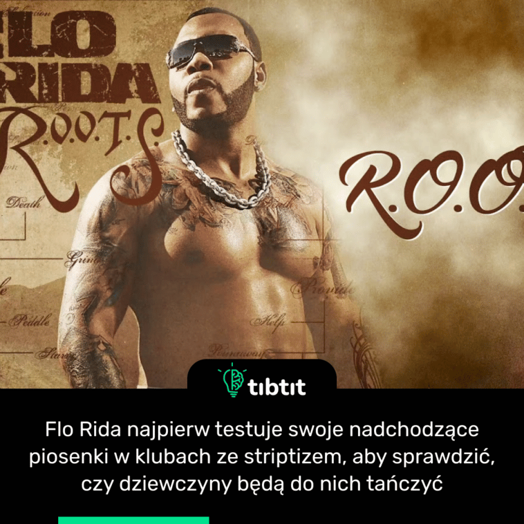 Flo Rida najpierw testuje swoje nadchodzące piosenki w klubach ze striptizem, aby sprawdzić, czy dziewczyny będą do nich tańczyć