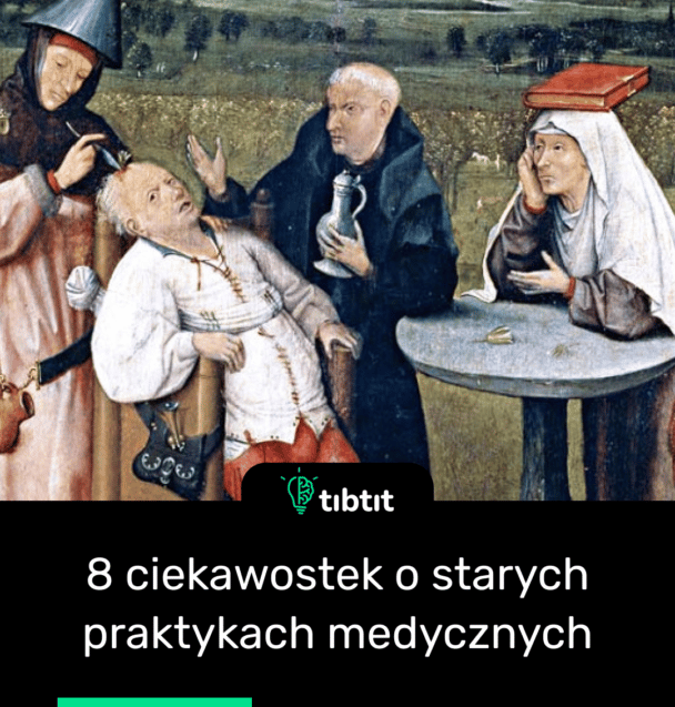8 ciekawostek o starych praktykach medycznych