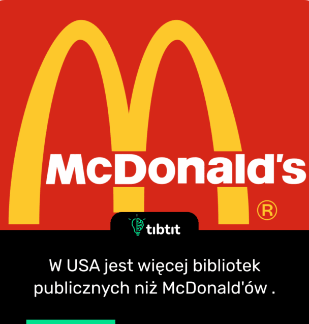 W USA jest więcej bibliotek publicznych niż McDonald'ów .