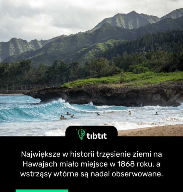 Największe w historii trzęsienie ziemi na Hawajach miało miejsce w 1868 roku, a wstrząsy wtórne są nadal obserwowane.