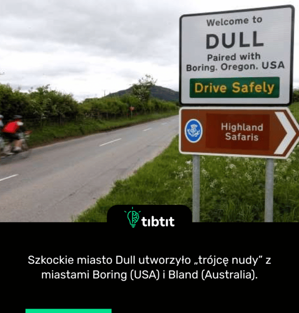 Szkockie miasto Dull utworzyło „trójcę nudy” z miastami Boring (USA) i Bland (Australia).