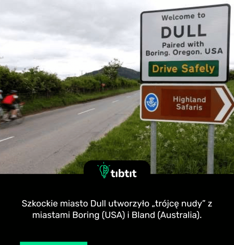Szkockie miasto Dull utworzyło „trójcę nudy” z miastami Boring (USA) i Bland (Australia).