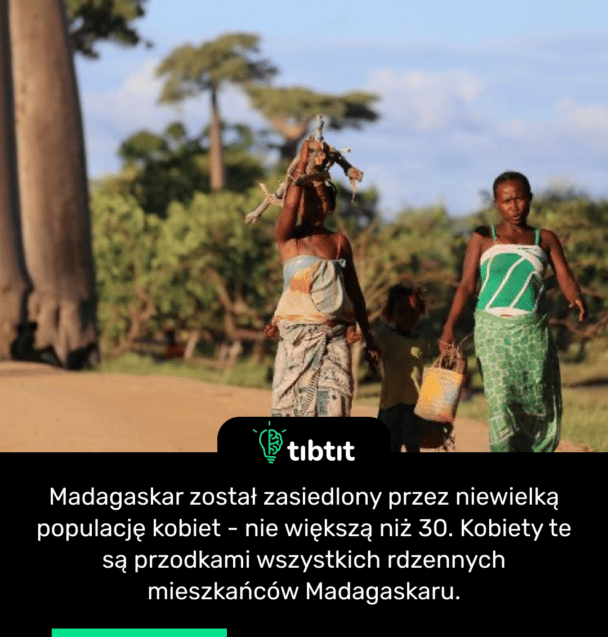 Madagaskar został zasiedlony przez niewielką populację kobiet - nie większą niż 30. Kobiety te są przodkami wszystkich rdzennych mieszkańców Madagaskaru.