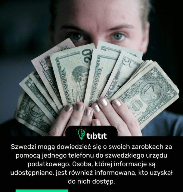 Szwedzi mogą dowiedzieć się o swoich zarobkach za pomocą jednego telefonu do szwedzkiego urzędu podatkowego. Osoba, której informacje są udostępniane, jest również informowana, kto uzyskał do nich dostęp.