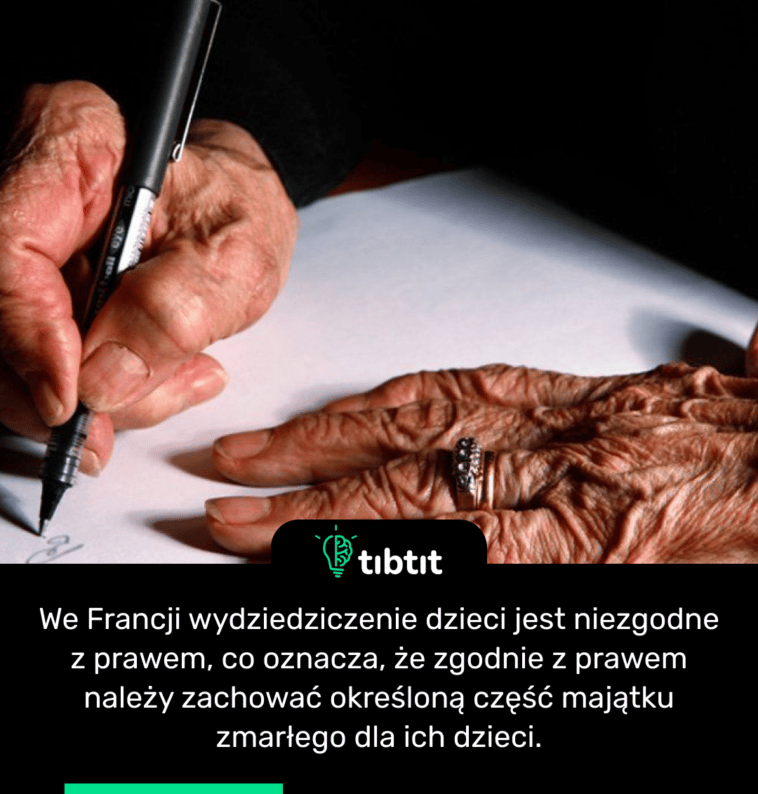 We Francji wydziedziczenie dzieci jest niezgodne z prawem, co oznacza, że zgodnie z prawem należy zachować określoną część majątku zmarłego dla ich dzieci.