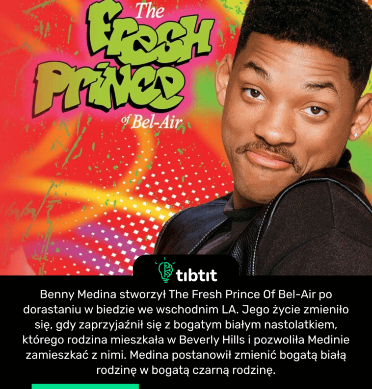 Benny Medina stworzył The Fresh Prince Of Bel-Air po dorastaniu w biedzie we wschodnim LA. Jego życie zmieniło się, gdy zaprzyjaźnił się z bogatym białym nastolatkiem, którego rodzina mieszkała w Beverly Hills i pozwoliła Medinie zamieszkać z nimi. Medina postanowił zmienić bogatą białą rodzinę w bogatą czarną rodzinę.