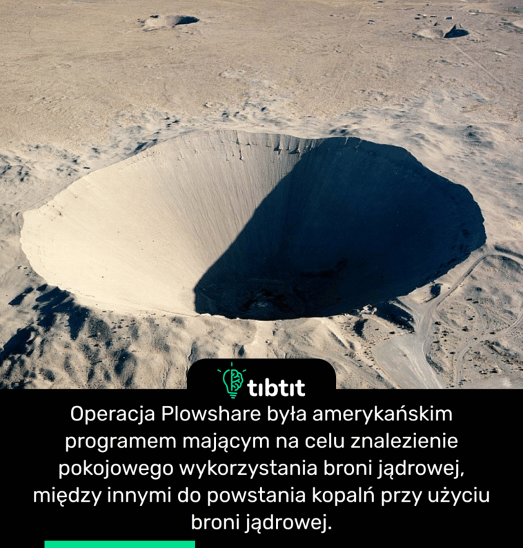 Operacja Plowshare była amerykańskim programem mającym na celu znalezienie pokojowego wykorzystania broni jądrowej, między innymi do powstania kopalń przy użyciu broni jądrowej.