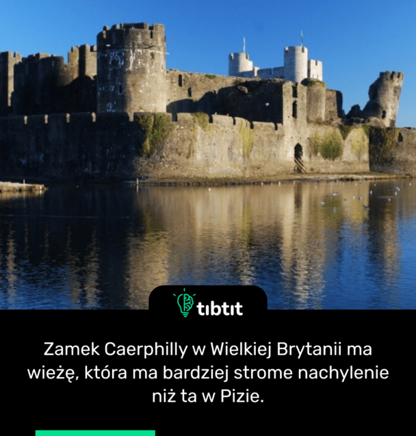 Zamek Caerphilly w Wielkiej Brytanii ma wieżę, która ma bardziej strome nachylenie niż ta w Pizie.