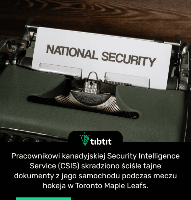 Pracownikowi kanadyjskiej Security Intelligence Service (CSIS) skradziono ściśle tajne dokumenty z jego samochodu podczas meczu hokeja w Toronto Maple Leafs.