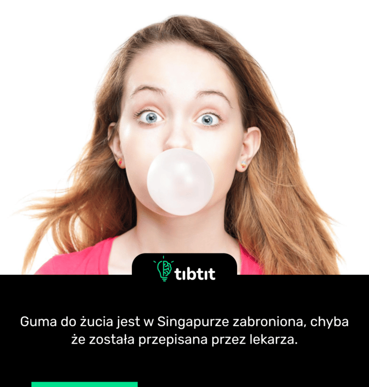 Guma do żucia jest w Singapurze zabroniona, chyba że została przepisana przez lekarza.