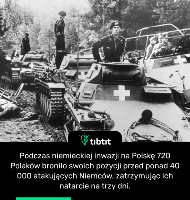 Podczas niemieckiej inwazji na Polskę 720 Polaków broniło swoich pozycji przed ponad 40 000 atakujących Niemców, zatrzymując ich natarcie na trzy dni.