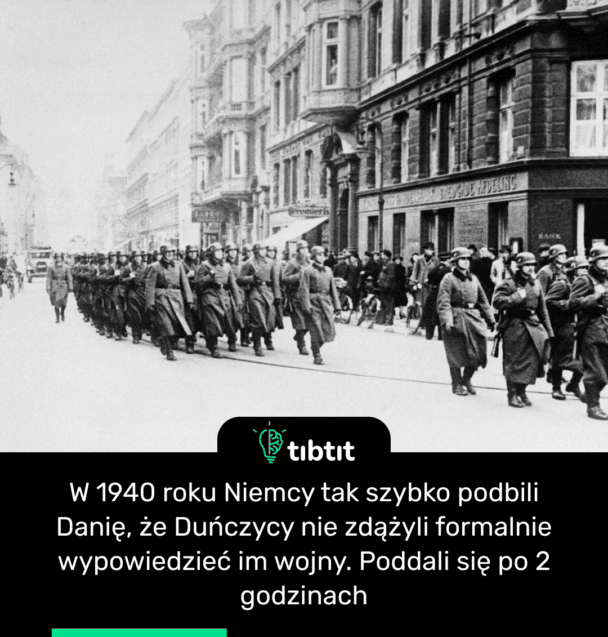 W 1940 roku Niemcy tak szybko podbili Danię, że Duńczycy nie zdążyli formalnie wypowiedzieć im wojny. Poddali się po 2 godzinach