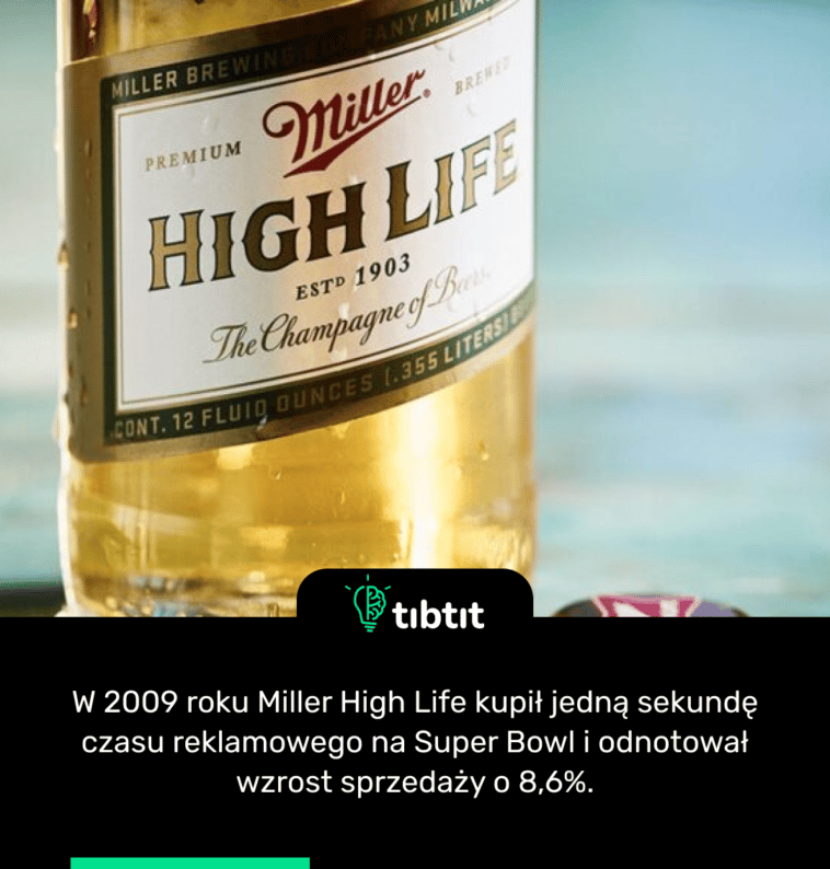 W 2009 roku Miller High Life kupił jedną sekundę czasu reklamowego na Super Bowl i odnotował wzrost sprzedaży o 8,6%.