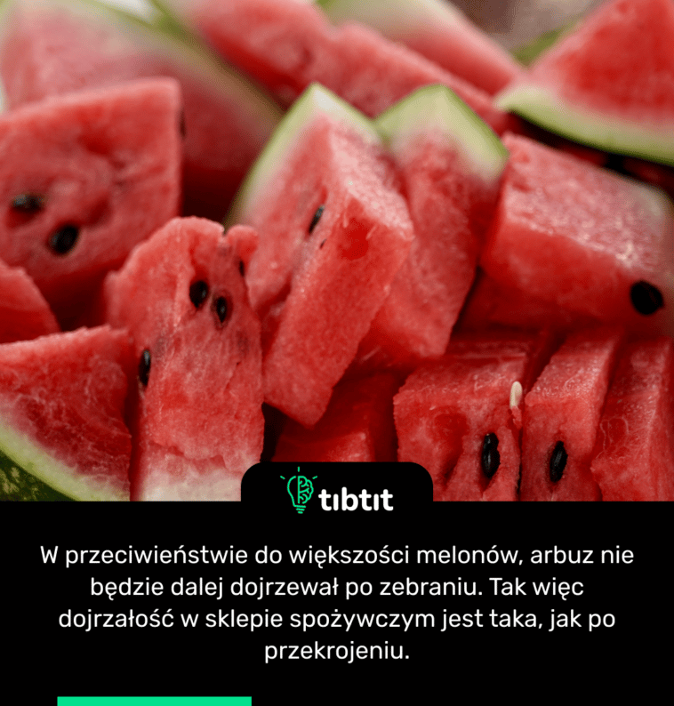 W przeciwieństwie do większości melonów, arbuz nie będzie dalej dojrzewał po zebraniu. Tak więc dojrzałość w sklepie spożywczym jest taka, jak po przekrojeniu.