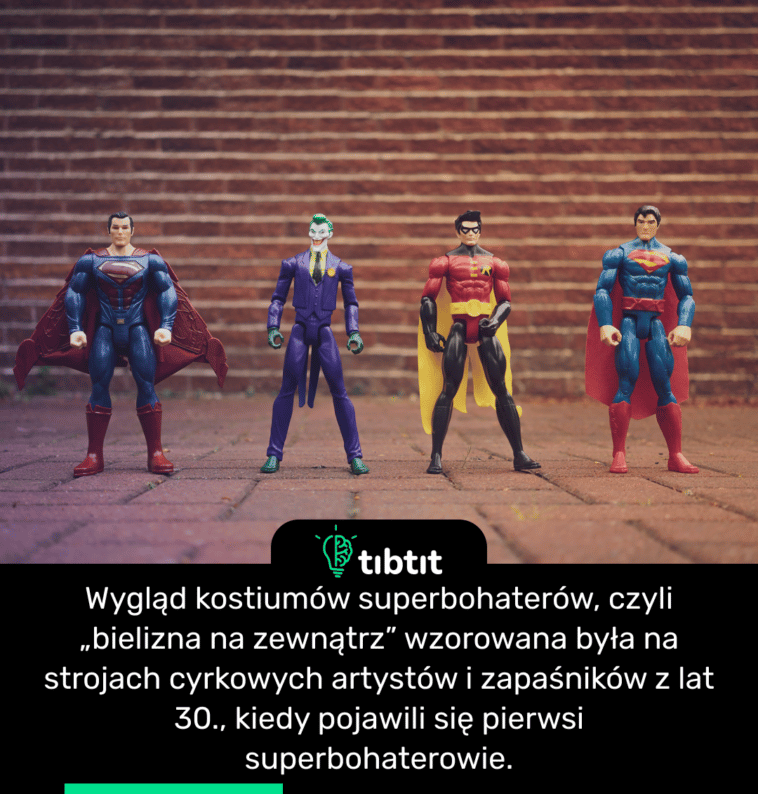 Wygląd kostiumów superbohaterów, czyli „bielizna na zewnątrz” wzorowana była na strojach cyrkowych artystów i zapaśników z lat 30., kiedy pojawili się pierwsi superbohaterowie.