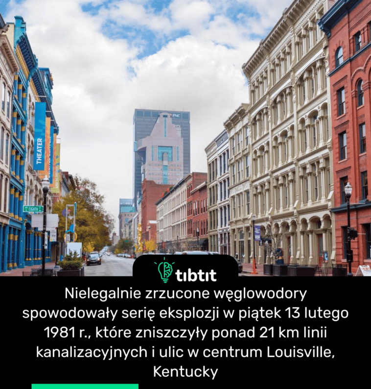 Nielegalnie zrzucone węglowodory spowodowały serię eksplozji w piątek 13 lutego 1981 r., które zniszczyły ponad 21 km linii kanalizacyjnych i ulic w centrum Louisville, Kentucky