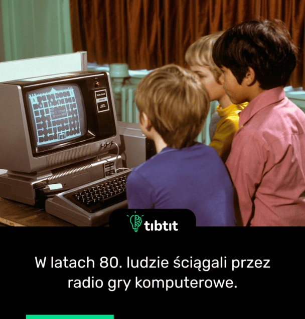 W latach 80. ludzie ściągali przez radio gry komputerowe.