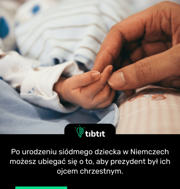 Po urodzeniu siódmego dziecka w Niemczech możesz ubiegać się o to, aby prezydent był ich ojcem chrzestnym.