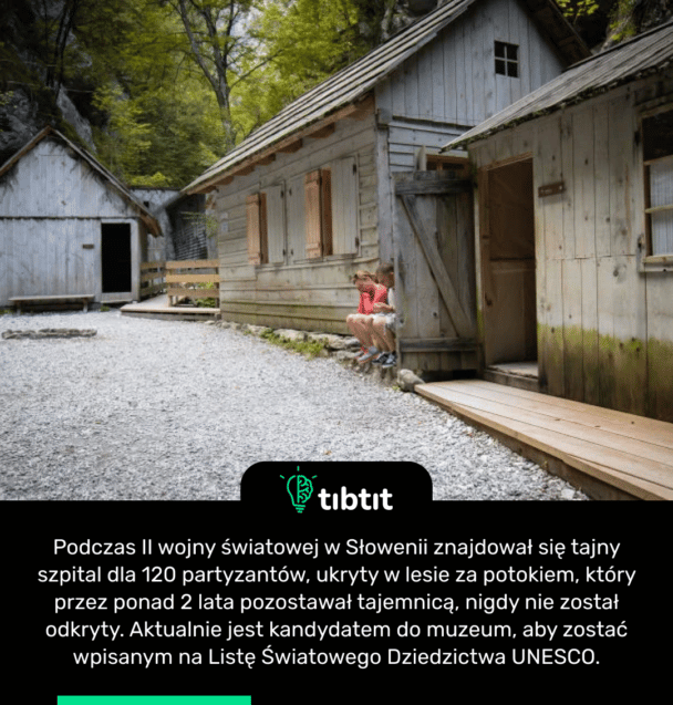 Podczas II wojny światowej w Słowenii znajdował się tajny szpital dla 120 partyzantów, ukryty w lesie za potokiem, który przez ponad 2 lata pozostawał tajemnicą, nigdy nie został odkryty. Aktualnie jest kandydatem do muzeum, aby zostać wpisanym na Listę Światowego Dziedzictwa UNESCO.