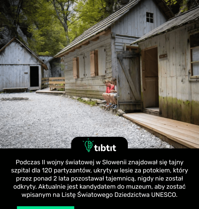 Podczas II wojny światowej w Słowenii znajdował się tajny szpital dla 120 partyzantów, ukryty w lesie za potokiem, który przez ponad 2 lata pozostawał tajemnicą, nigdy nie został odkryty. Aktualnie jest kandydatem do muzeum, aby zostać wpisanym na Listę Światowego Dziedzictwa UNESCO.
