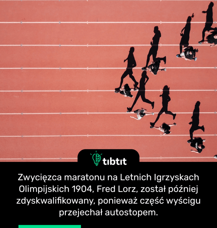 Zwycięzca maratonu na Letnich Igrzyskach Olimpijskich 1904, Fred Lorz, został później zdyskwalifikowany, ponieważ część wyścigu przejechał autostopem.