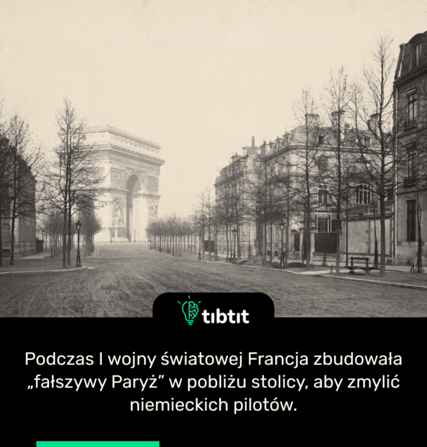 Podczas I wojny światowej Francja zbudowała „fałszywy Paryż” w pobliżu stolicy, aby zmylić niemieckich pilotów.