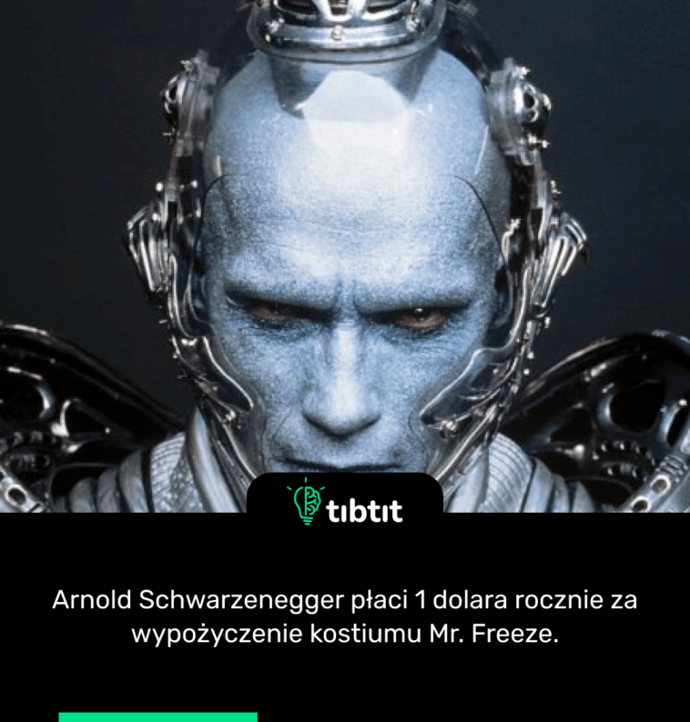 Arnold Schwarzenegger płaci 1 dolara rocznie za wypożyczenie kostiumu Mr. Freeze.